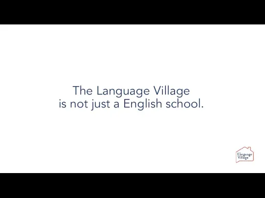 The Language Village is not just a English school.