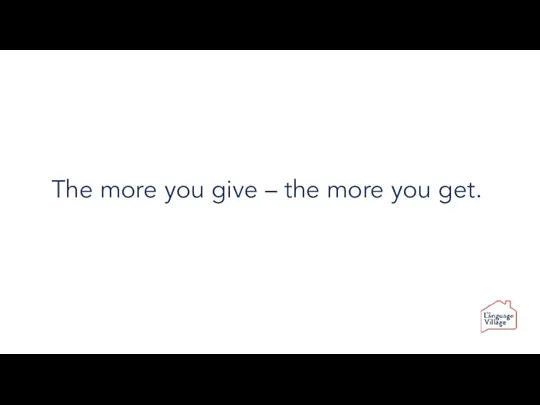 The more you give – the more you get.