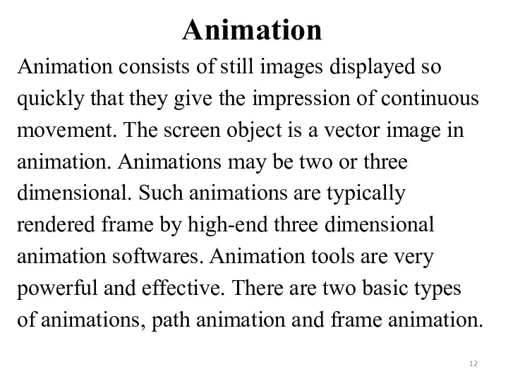 Animation Animation consists of still images displayed so quickly that