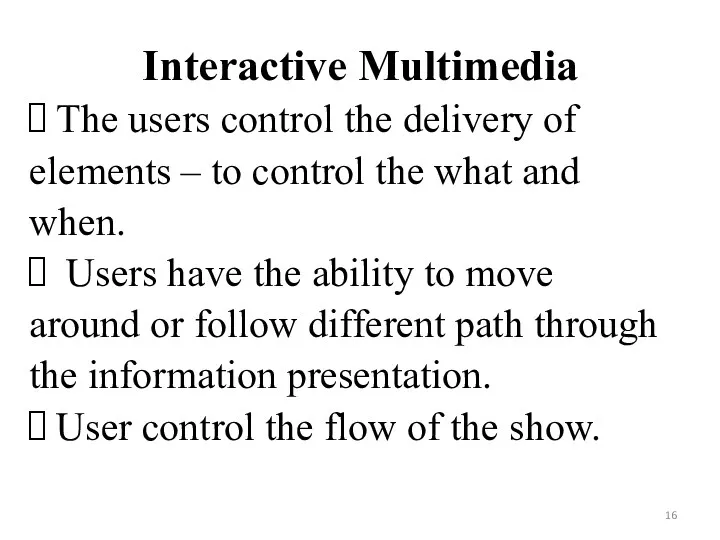 Interactive Multimedia The users control the delivery of elements –