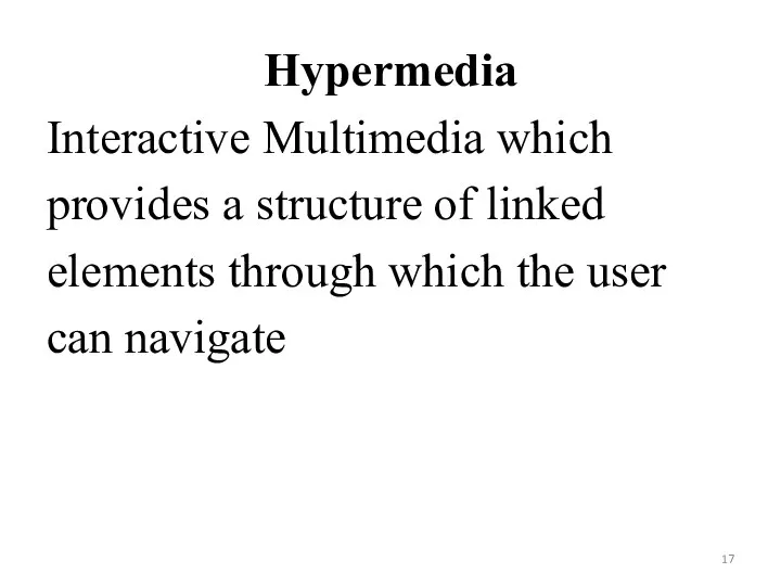 Hypermedia Interactive Multimedia which provides a structure of linked elements through which the user can navigate