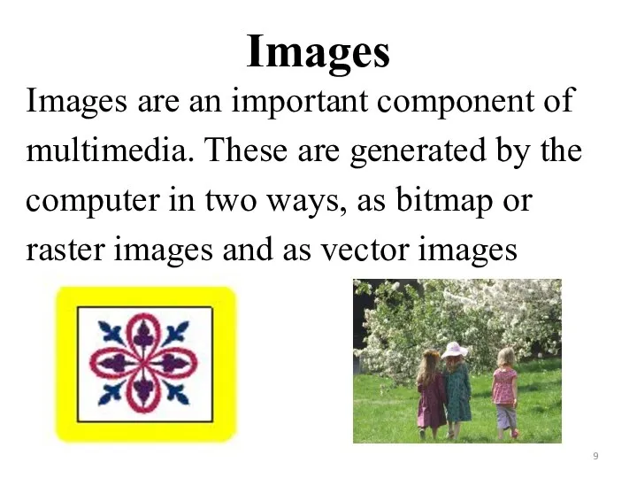 Images Images are an important component of multimedia. These are