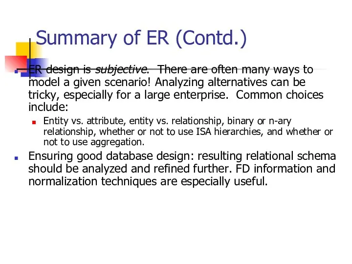 Summary of ER (Contd.) ER design is subjective. There are