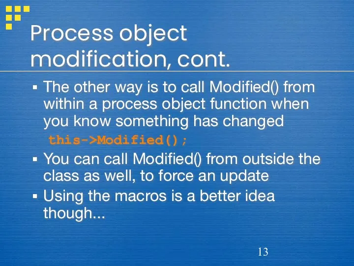 Process object modification, cont. The other way is to call Modified() from within