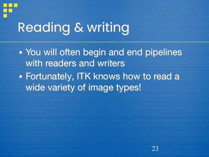 Reading & writing You will often begin and end pipelines with readers and