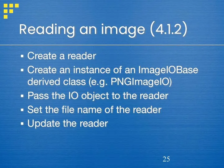 Reading an image (4.1.2) Create a reader Create an instance