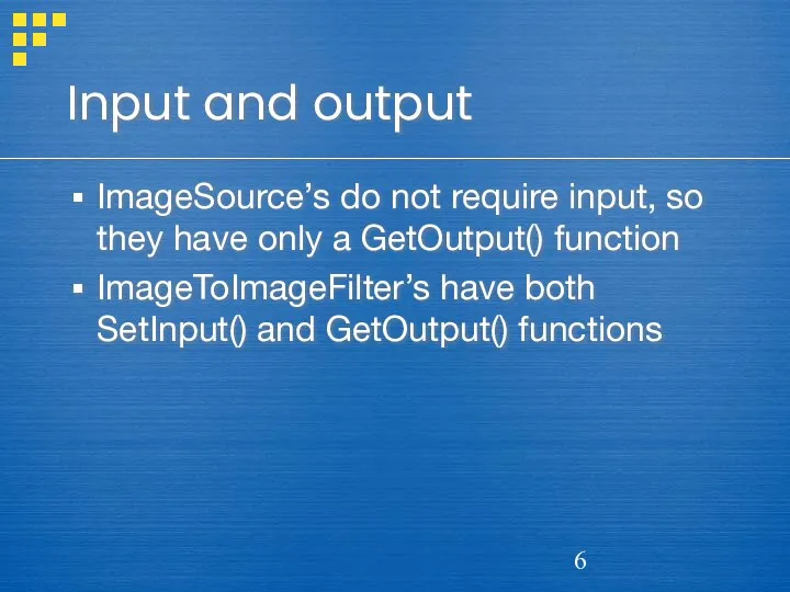 Input and output ImageSource’s do not require input, so they have only a