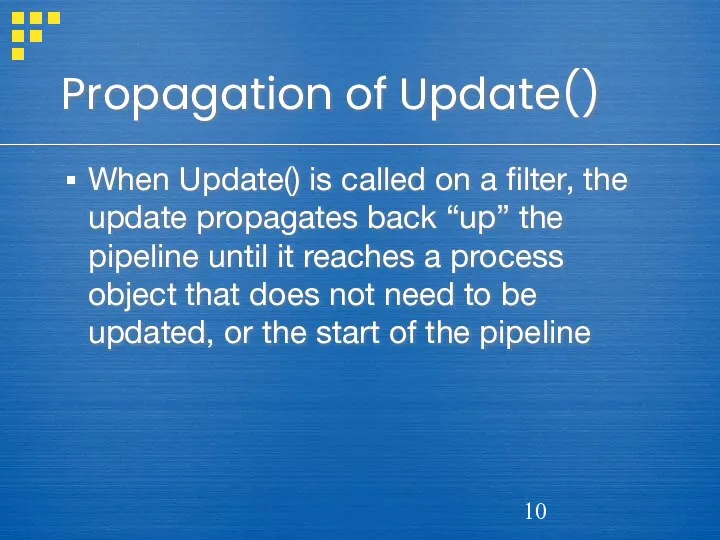 Propagation of Update() When Update() is called on a filter, the update propagates
