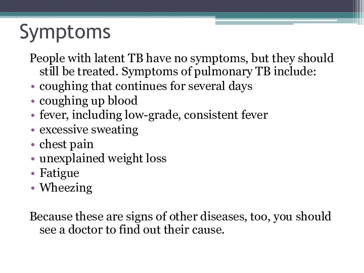 Symptoms People with latent TB have no symptoms, but they