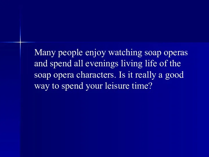Many people enjoy watching soap operas and spend all evenings