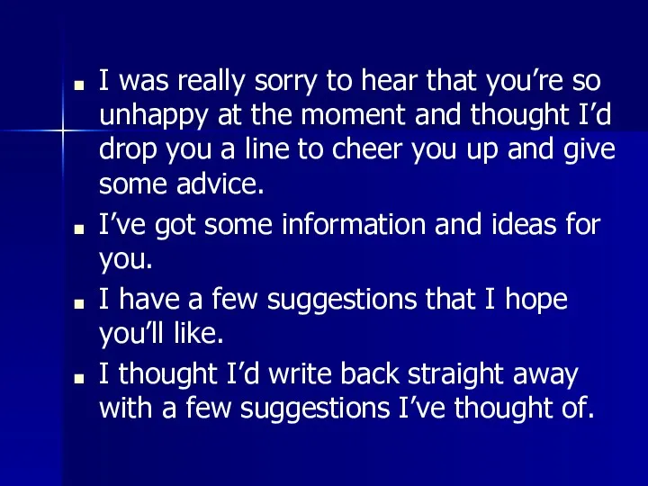 I was really sorry to hear that you’re so unhappy