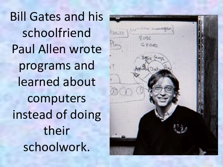 Bill Gates and his schoolfriend Paul Allen wrote programs and