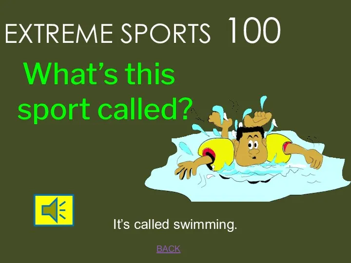 EXTREME SPORTS 100 BACK It’s called swimming. What’s this sport called?