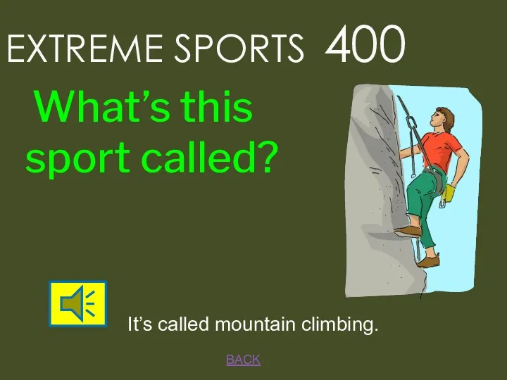 BACK EXTREME SPORTS 400 It’s called mountain climbing. What’s this sport called?