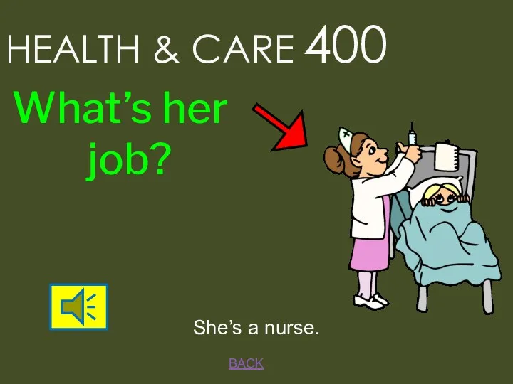 BACK She’s a nurse. HEALTH & CARE 400 What’s her job?
