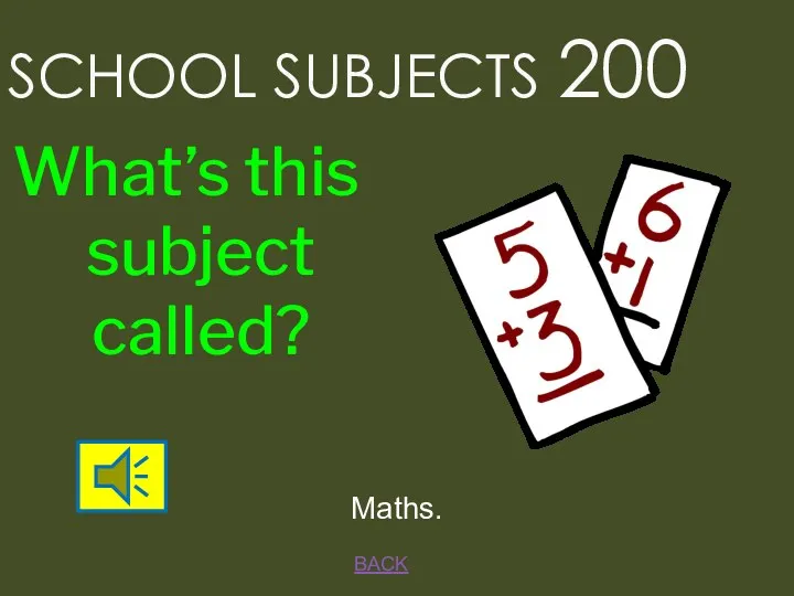 BACK SCHOOL SUBJECTS 200 Maths. What’s this subject called?