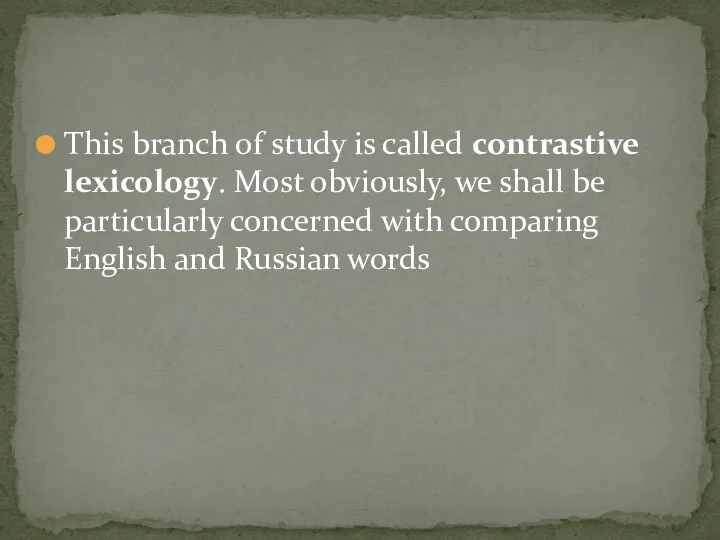 This branch of study is called contrastive lexicology. Most obviously,