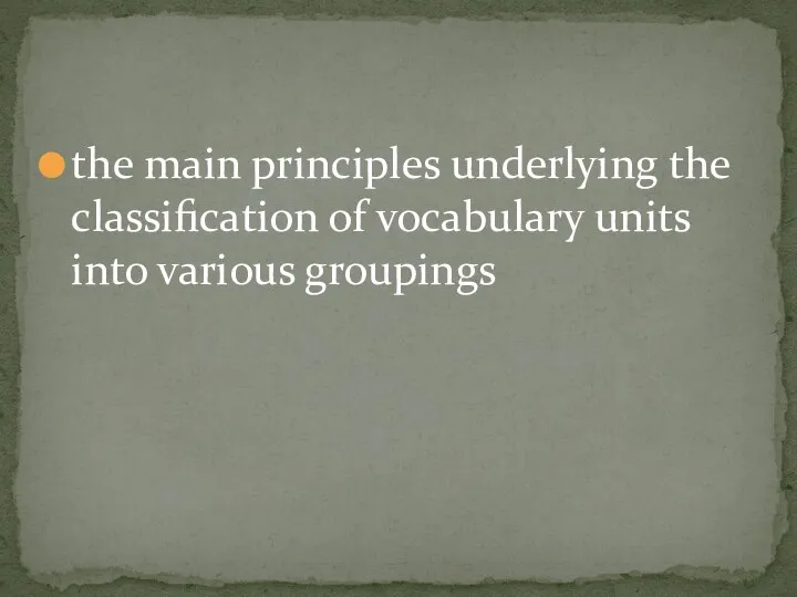 the main principles underlying the classification of vocabulary units into various groupings