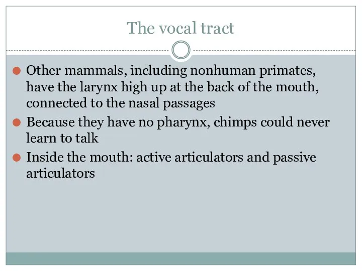 The vocal tract Other mammals, including nonhuman primates, have the