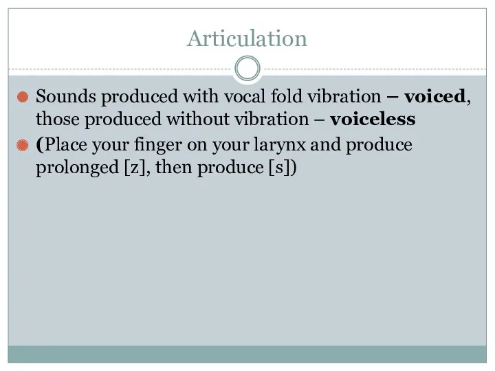 Articulation Sounds produced with vocal fold vibration – voiced, those