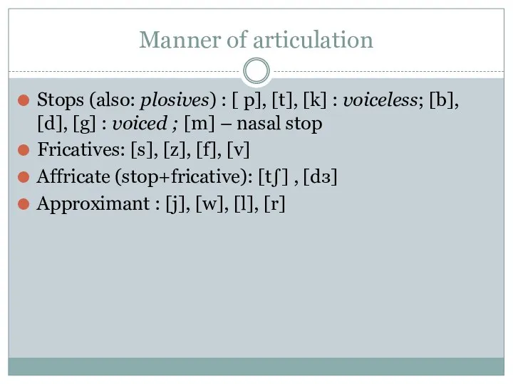Manner of articulation Stops (also: plosives) : [ p], [t],