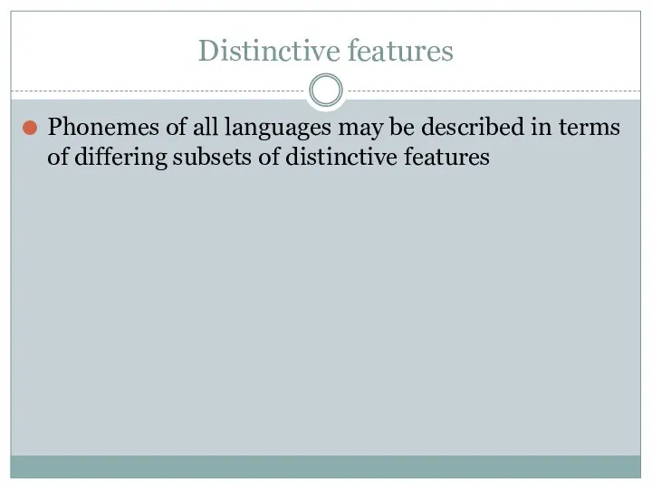 Distinctive features Phonemes of all languages may be described in