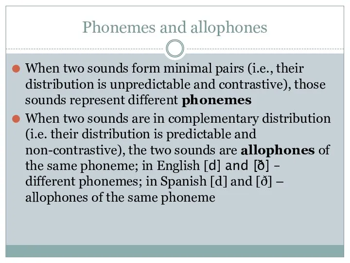 Phonemes and allophones When two sounds form minimal pairs (i.e.,