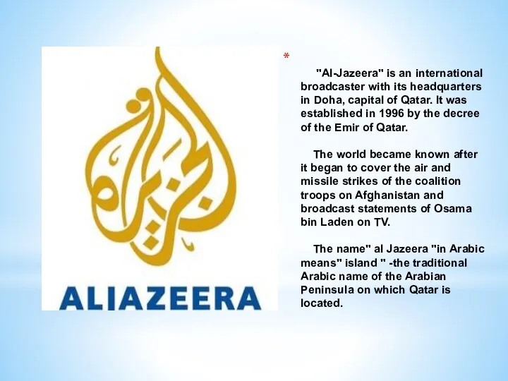 "Al-Jazeera" is an international broadcaster with its headquarters in Doha,