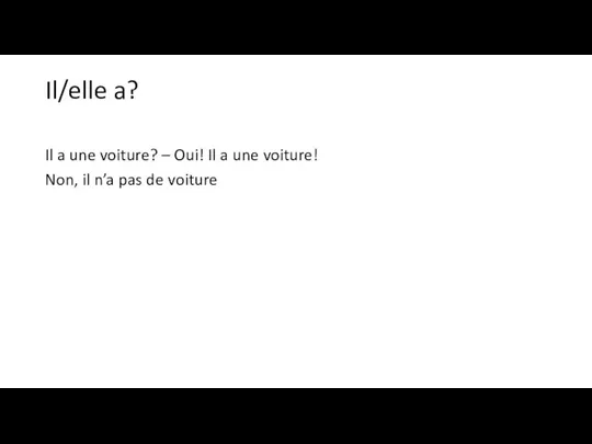 Il/elle a? Il a une voiture? – Oui! Il a