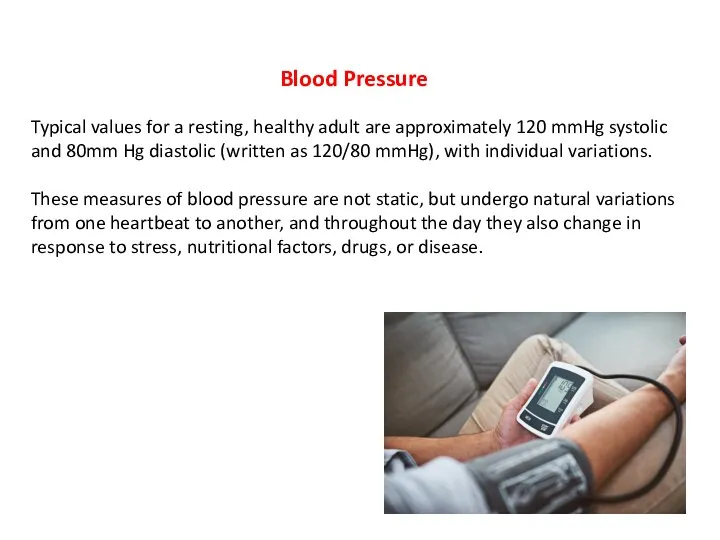 Blood Pressure Typical values for a resting, healthy adult are approximately 120 mmHg