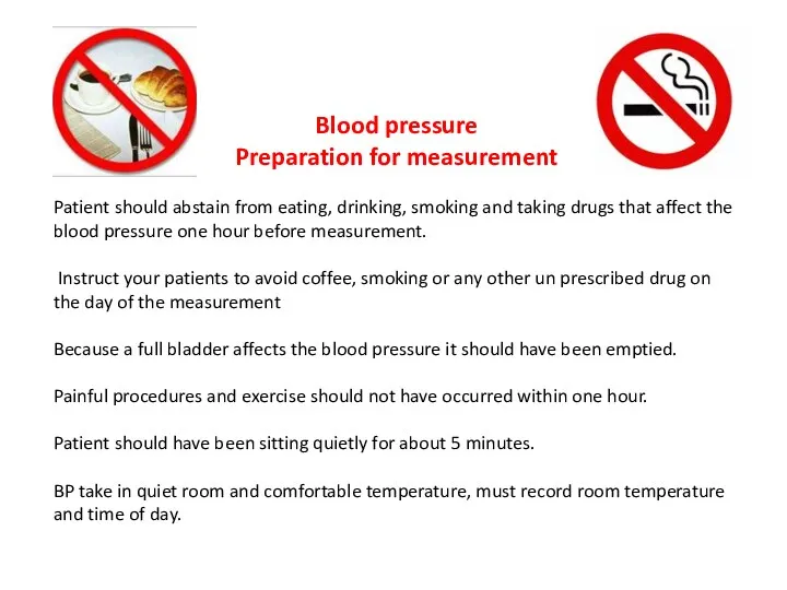 Blood pressure Preparation for measurement Patient should abstain from eating, drinking, smoking and