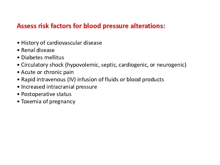 Assess risk factors for blood pressure alterations: • History of cardiovascular disease •