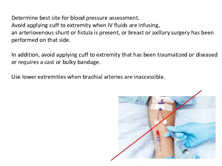 Determine best site for blood pressure assessment. Avoid applying cuff to extremity when