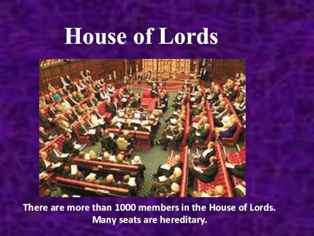 There are more than 1000 members in the House of Lords. Many seats