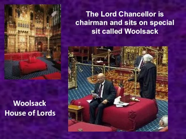 Woolsack House of Lords, The Lord Chancellor is chairman and sits on special sit called Woolsack