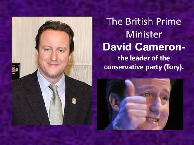 The British Prime Minister David Cameron- the leader of the conservative party (Tory).
