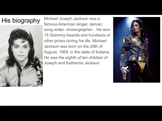 His biography Michael Joseph Jackson was a famous American singer,