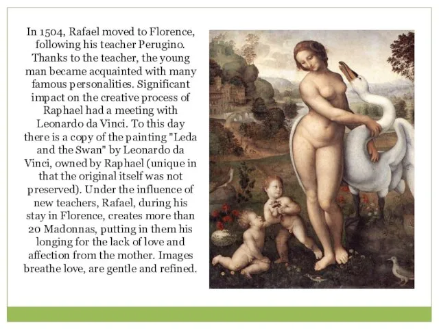 In 1504, Rafael moved to Florence, following his teacher Perugino.