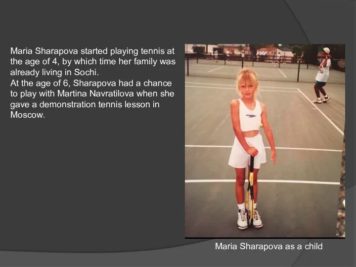 Maria Sharapova started playing tennis at the age of 4,