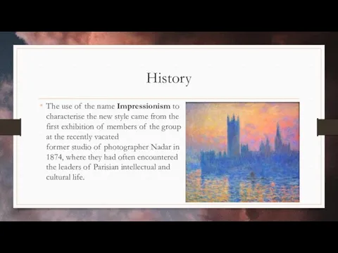 History The use of the name Impressionism to characterise the