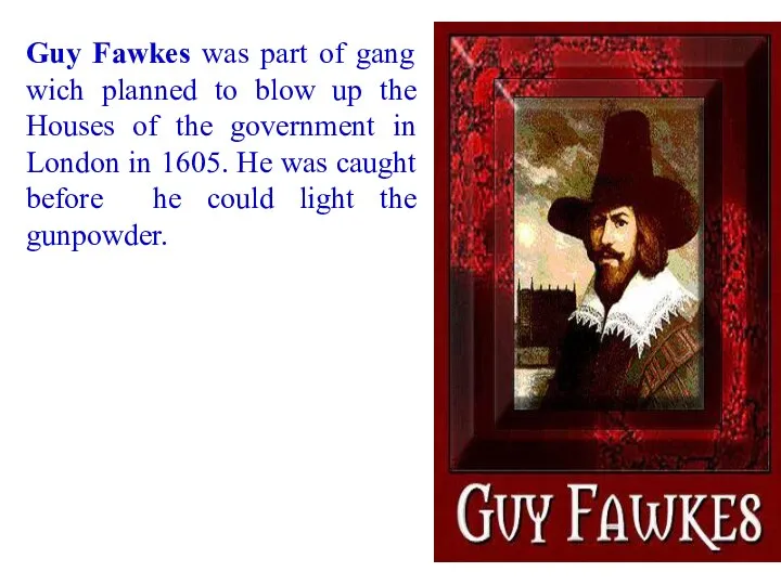 Guy Fawkes was part of gang wich planned to blow