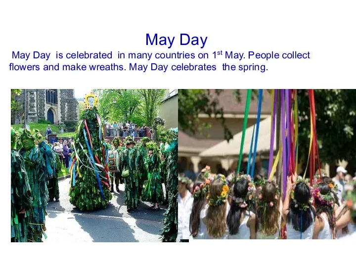 May Day May Day is celebrated in many countries on