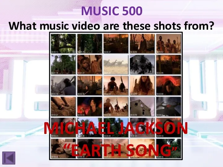 MUSIC 500 What music video are these shots from? MICHAEL JACKSON “EARTH SONG”
