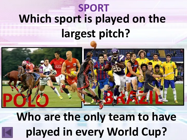 SPORT Which sport is played on the largest pitch? Who