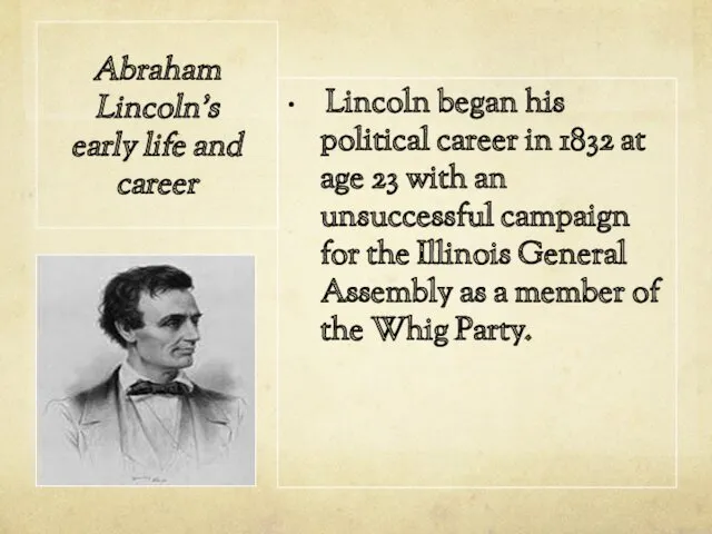 Abraham Lincoln's early life and career Lincoln began his political