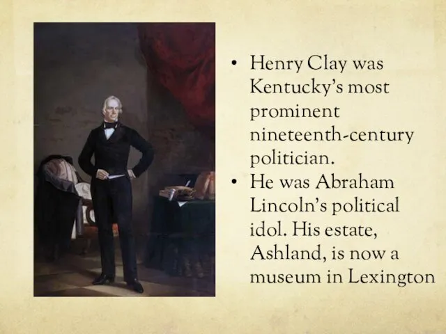 Henry Clay was Kentucky's most prominent nineteenth-century politician. He was