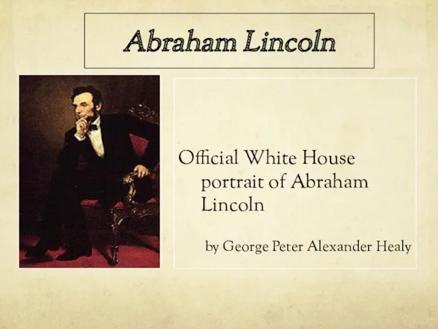 Abraham Lincoln Official White House portrait of Abraham Lincoln by George Peter Alexander Healy