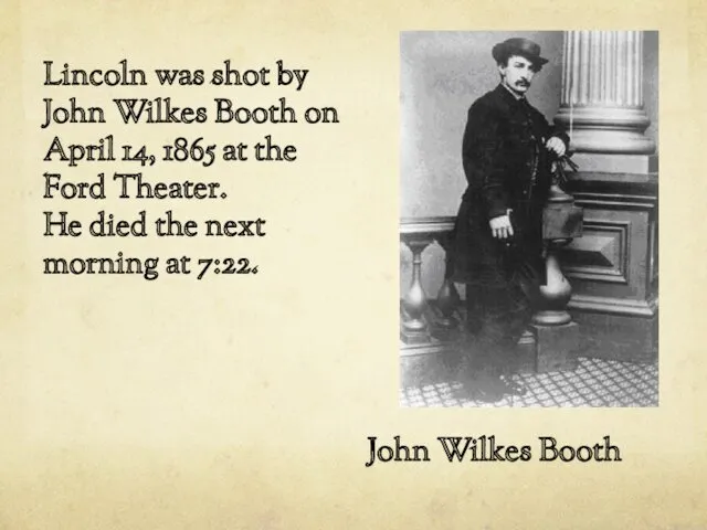 John Wilkes Booth Lincoln was shot by John Wilkes Booth