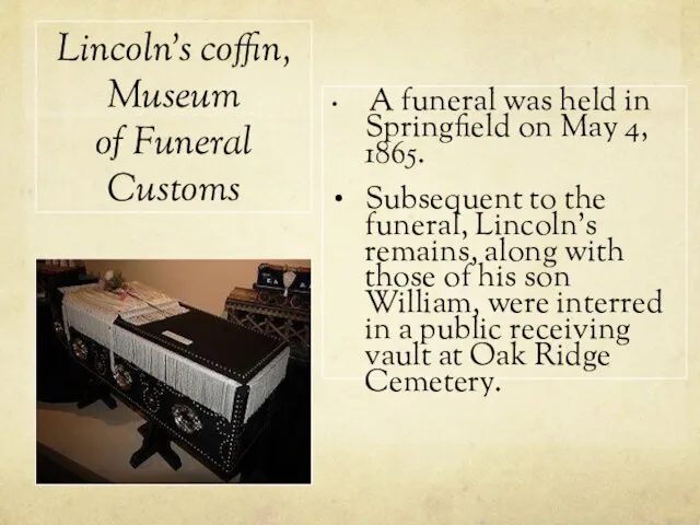 Lincoln's coffin, Museum of Funeral Customs A funeral was held