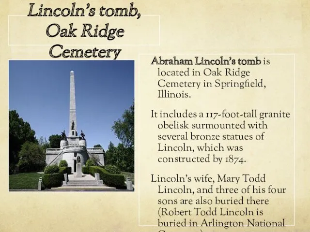 Lincoln's tomb, Oak Ridge Cemetery Abraham Lincoln's tomb is located